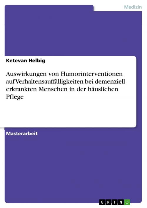 Cover of the book Auswirkungen von Humorinterventionen auf Verhaltensauffälligkeiten bei demenziell erkrankten Menschen in der häuslichen Pflege by Ketevan Helbig, GRIN Verlag
