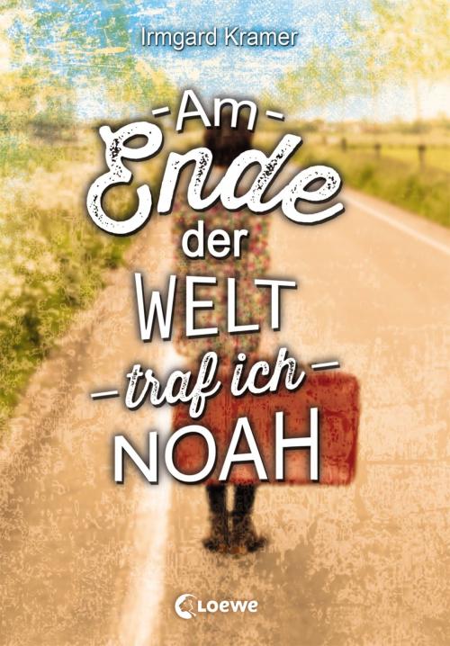 Cover of the book Am Ende der Welt traf ich Noah by Irmgard Kramer, Loewe Verlag