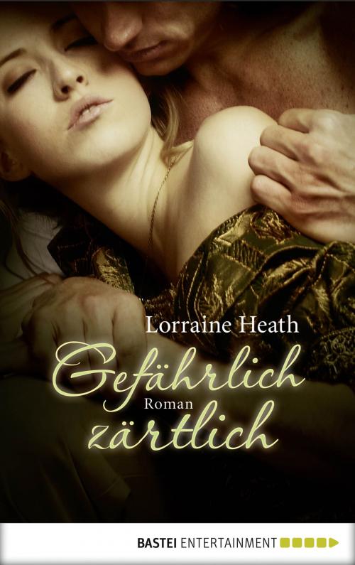Cover of the book Gefährlich zärtlich by Lorraine Heath, Bastei Entertainment