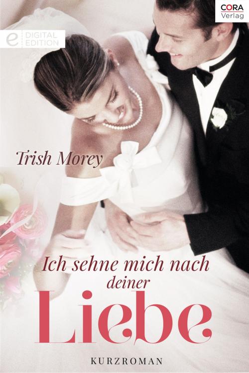 Cover of the book Ich sehne mich nach deiner Liebe by Trish Morey, CORA Verlag
