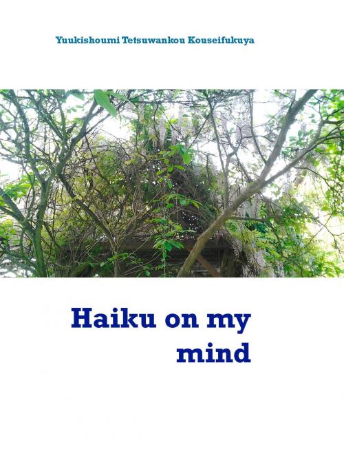 Cover of the book Haiku on my mind by Yuukishoumi Tetsuwankou Kouseifukuya, BoD E-Short
