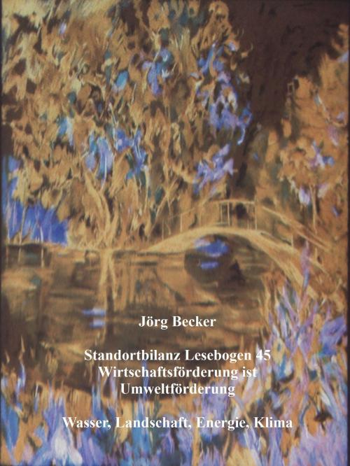Cover of the book Standortbilanz Lesebogen 45 Wirtschaftsförderung ist Umweltförderung by Jörg Becker, BoD E-Short