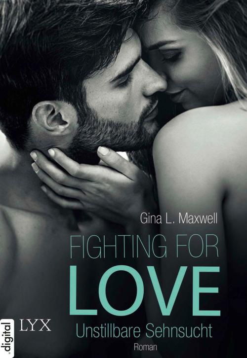 Cover of the book Fighting for Love - Unstillbare Sehnsucht by Gina L. Maxwell, LYX.digital