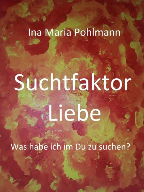 Cover of the book Suchtfaktor Liebe by Ina Pohlmann, neobooks