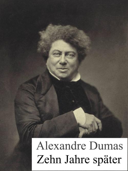 Cover of the book Zehn Jahre später by Alexandre Dumas, Books on Demand