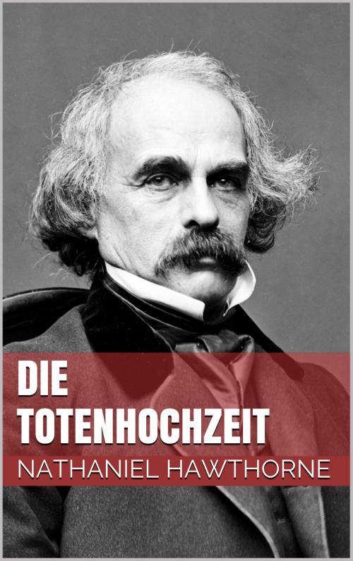 Cover of the book Die Totenhochzeit by Nathaniel Hawthorne, Books on Demand