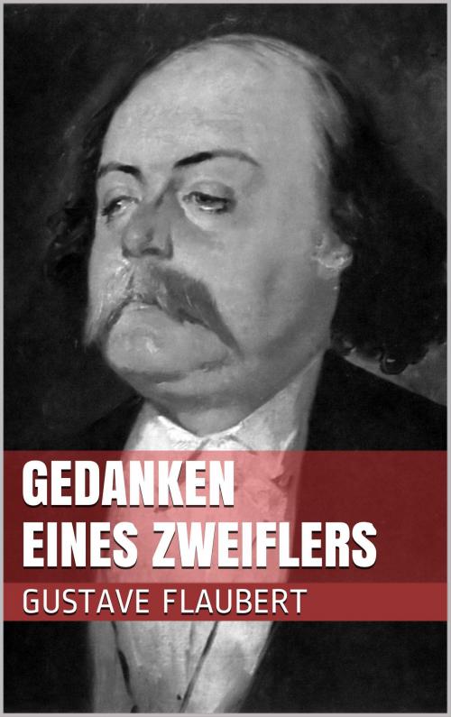 Cover of the book Gedanken eines Zweiflers by Gustave Flaubert, Books on Demand
