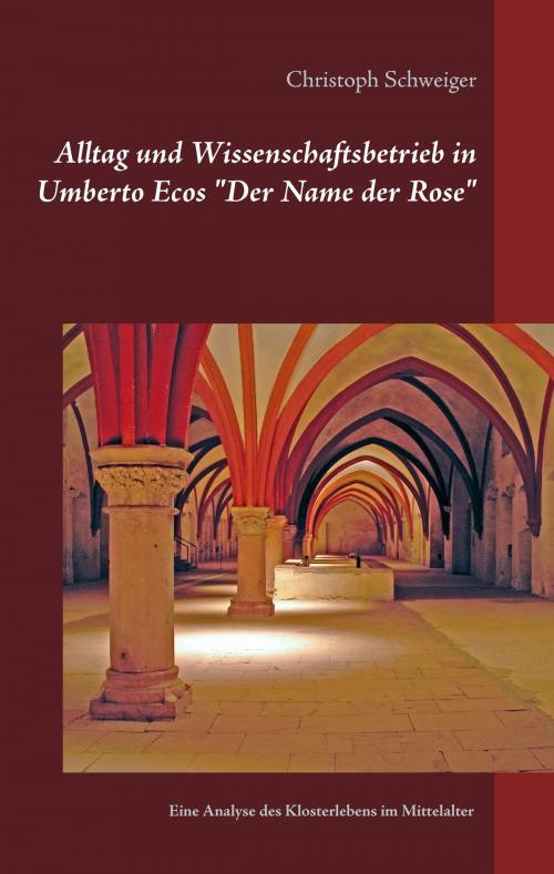 Cover of the book Alltag und Wissenschaftsbetrieb in Umberto Ecos "Der Name der Rose" by Christoph Schweiger, Books on Demand
