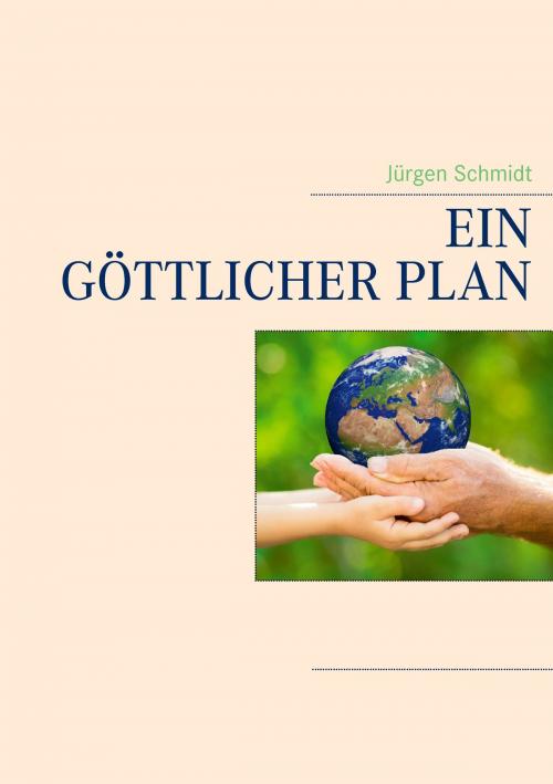 Cover of the book Ein göttlicher Plan by Jürgen Schmidt, Books on Demand