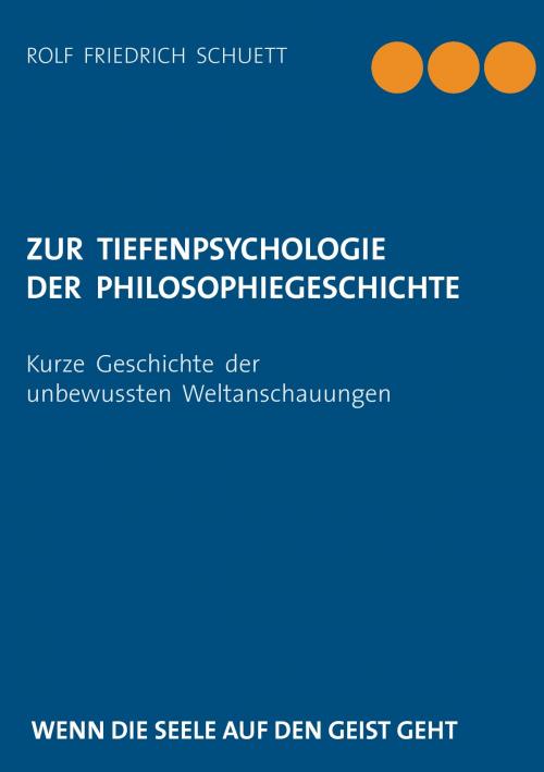 Cover of the book Zur Tiefenpsychologie der Philosophiegeschichte by Rolf Friedrich Schuett, Books on Demand