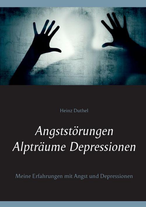 Cover of the book Angststörungen - Alpträume - Depressionen by Heinz Duthel, Books on Demand