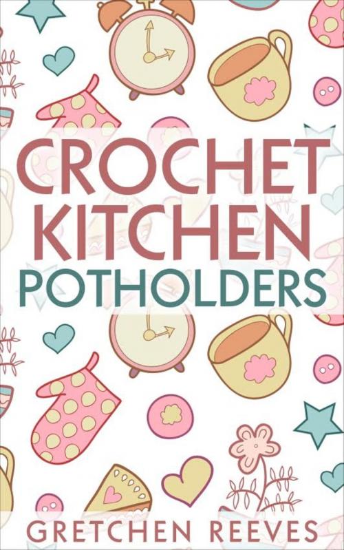 Cover of the book Crochet Kitchen Potholders by Gretchen Reeves, BookRix