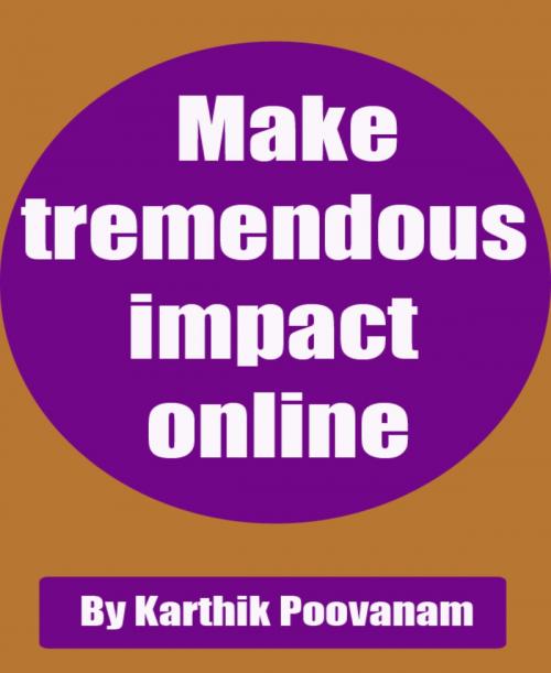 Cover of the book Make tremendous impact online by Karthik Poovanam, BookRix