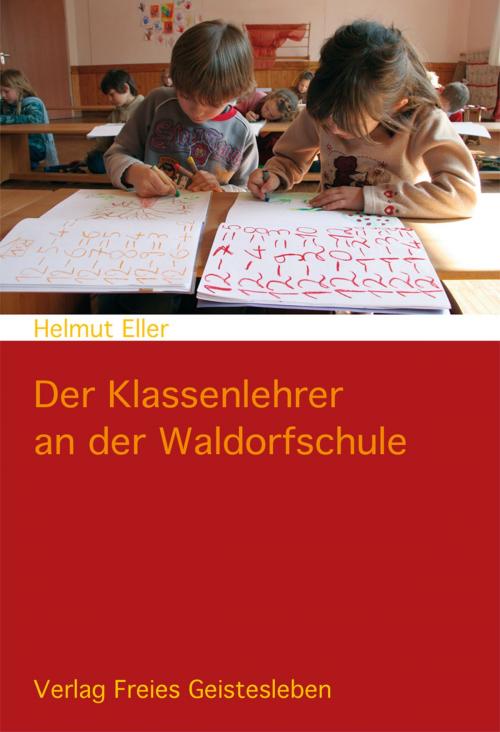 Cover of the book Der Klassenlehrer an der Waldorfschule by Helmut Eller, Verlag Freies Geistesleben