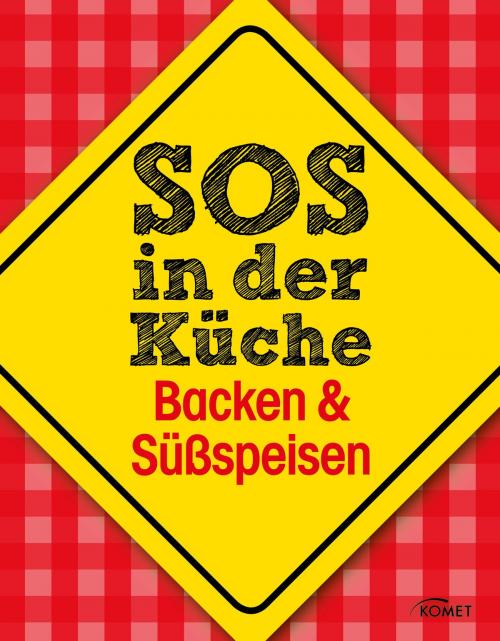 Cover of the book SOS in der Küche: Backen & Süßspeisen by , Komet Verlag