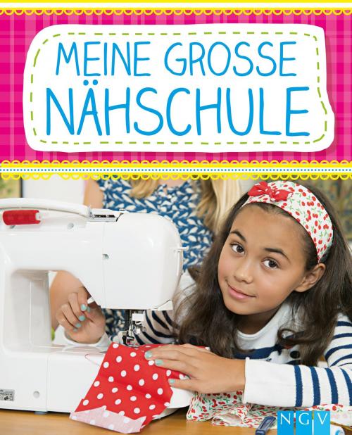 Cover of the book Meine große Nähschule by Rabea Rauer, Yvonne Reidelbach, Naumann & Göbel Verlag