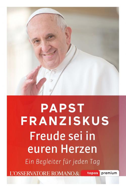 Cover of the book Freude sei in euren Herzen by Papst Franziskus, L'Osservatore Romano, Topos