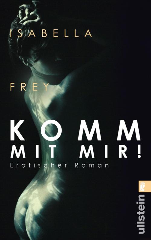Cover of the book Komm mit mir! by Isabella Frey, Ullstein Ebooks
