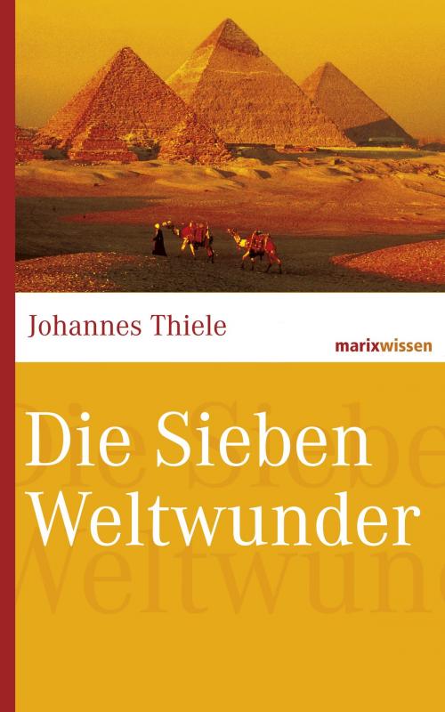 Cover of the book Die Sieben Weltwunder by Johannes Thiele, marixverlag