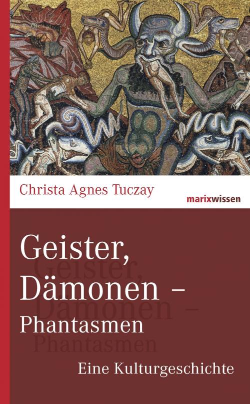 Cover of the book Geister, Dämonen - Phantasmen by Christa Agnes Tuczay, marixverlag