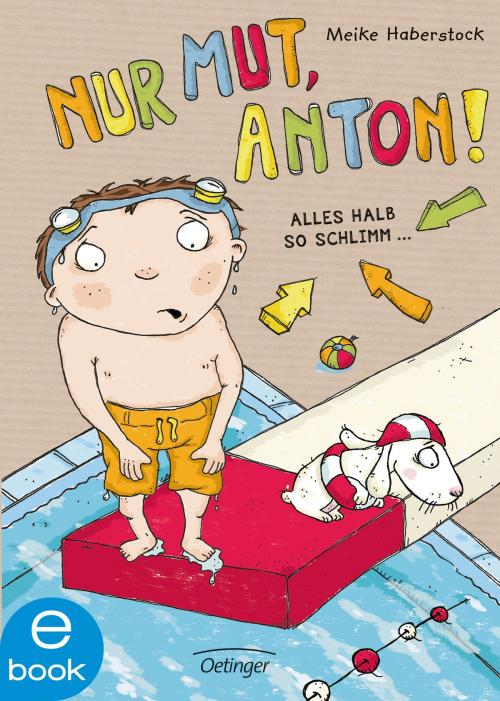 Cover of the book Nur Mut, Anton! Alles halb so schlimm... by Meike Haberstock, Verlag Friedrich Oetinger