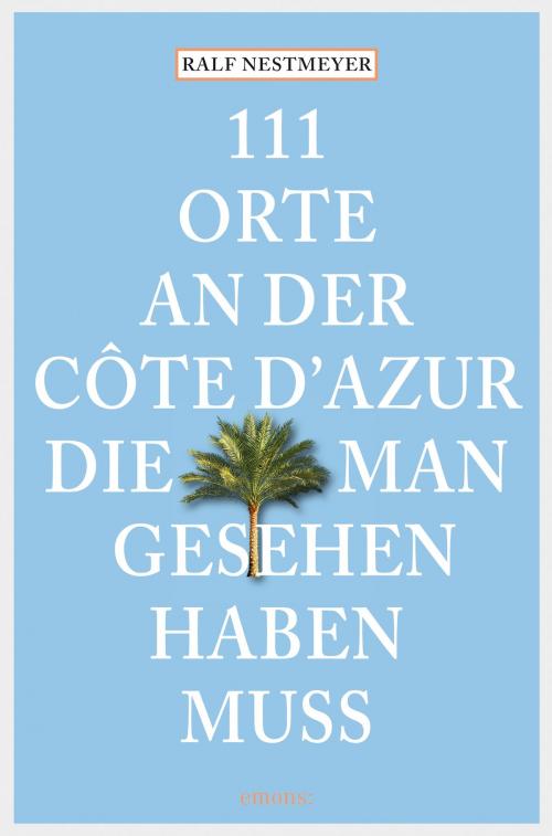 Cover of the book 111 Orte an der Côte d'Azur, die man gesehen haben muss by Ralf Nestmeyer, Emons Verlag