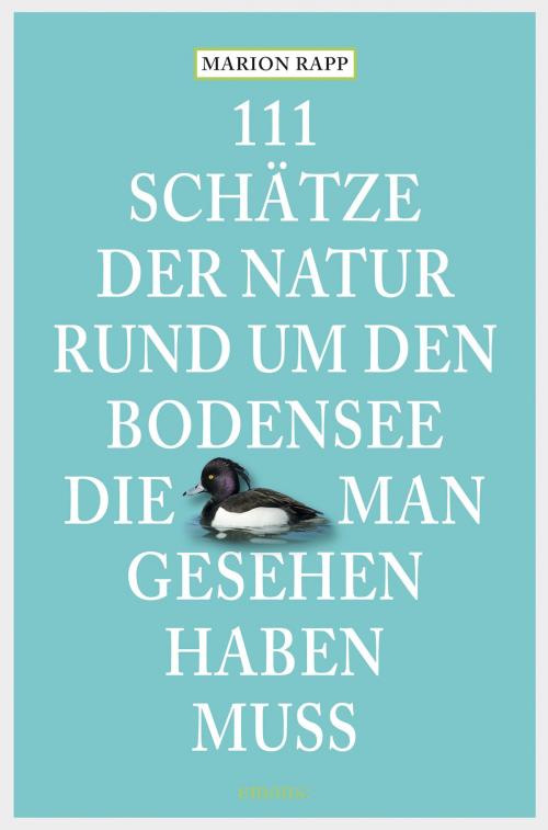 Cover of the book 111 Schätze der Natur rund um den Bodensee, die man gesehen haben muss by Marion Rapp, Emons Verlag