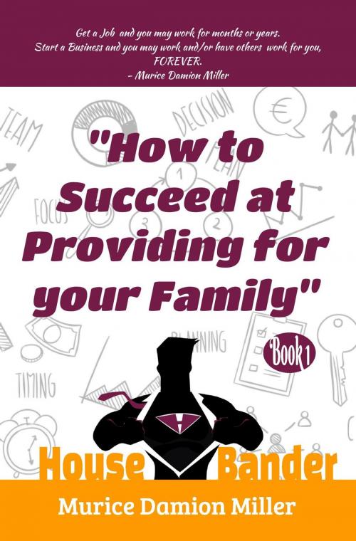Cover of the book HouseBander: How to Succeed at Providing for Your Family by Murice D Miller, MillerVation