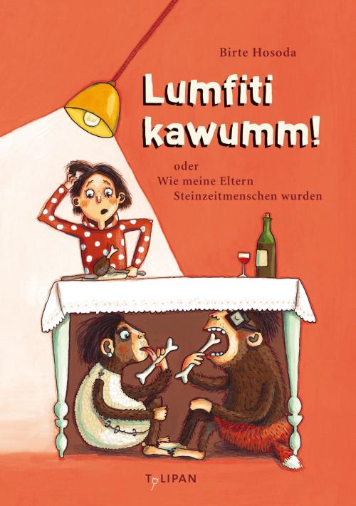 Cover of the book Lumfiti kawumm! oder Wie meine Eltern Steinzeitmenschen wurden by Birte Hosoda, Stefanie Jeschke, Tulipan Verlag