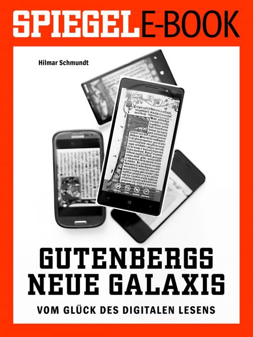Cover of the book Gutenbergs neue Galaxis - Vom Glück des digitalen Lesens by Hilmar Schmundt, SPIEGEL-Verlag