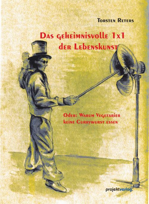 Cover of the book Das geheimnisvolle 1x1 der Lebenskunst by Torsten Reters, Projekt