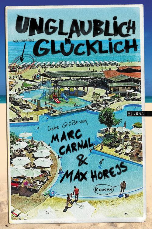 Cover of the book Unglaublich glücklich by Marc Carnal, Max Horejs, Milena Verlag