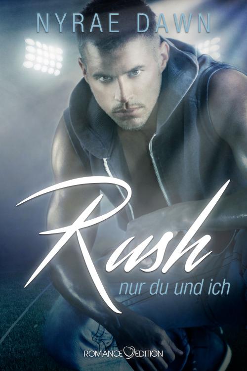 Cover of the book RUSH: Nur du und ich by Nyrae Dawn, Romance Edition Verlag
