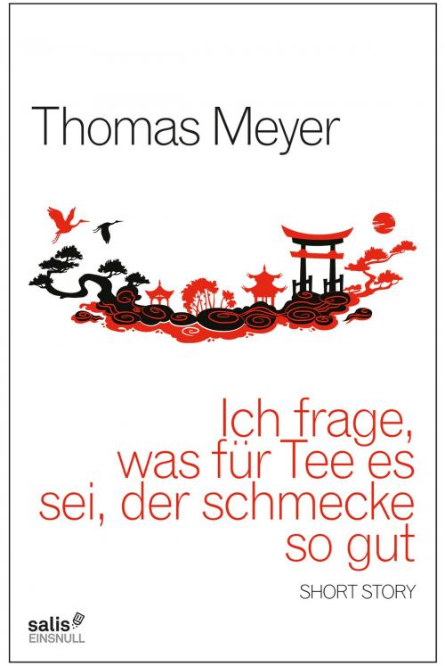 Cover of the book Ich frage, was für Tee es sei, der schmecke so gut by Thomas Meyer, Salis Verlag