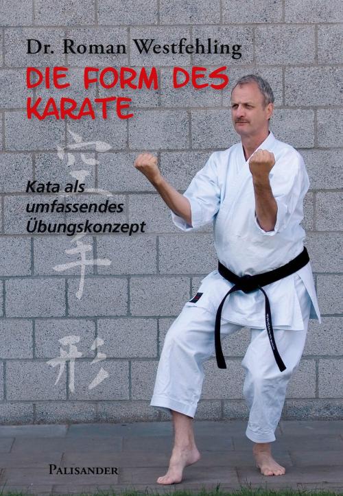 Cover of the book Die Form des Karate by Roman Westfehling, Palisander Verlag