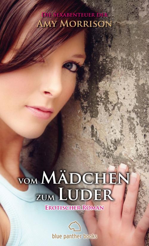 Cover of the book vom Mädchen zum Luder | Erotischer Roman | die Sexabenteuer der Amy Morrison by Amy Morrison, blue panther books