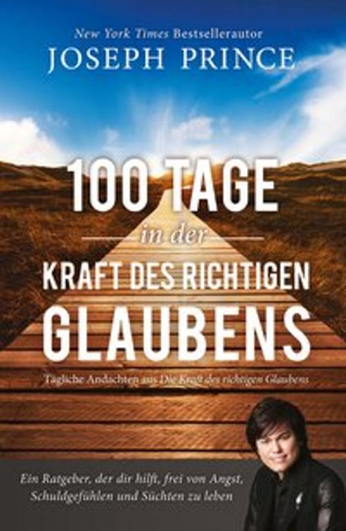 Cover of the book 100 Tage in der Kraft des richtigen Glaubens by Joseph Prince, Grace today Verlag