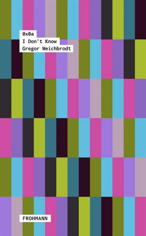 Cover of the book I Don’t Know by Gregor Weichbrodt, Frohmann Verlag
