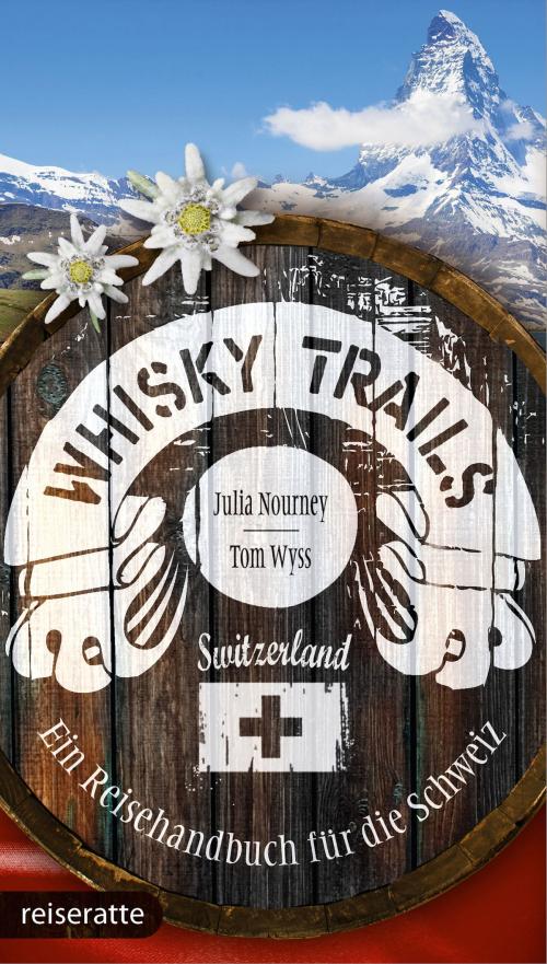 Cover of the book Whisky Trails Schweiz by Julia Nourney, Tom Wyss, Edition Reiseratte