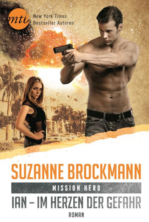 Cover of the book Mission Hero: Ian - Im Herzen der Gefahr by Suzanne Brockmann, MIRA Taschenbuch