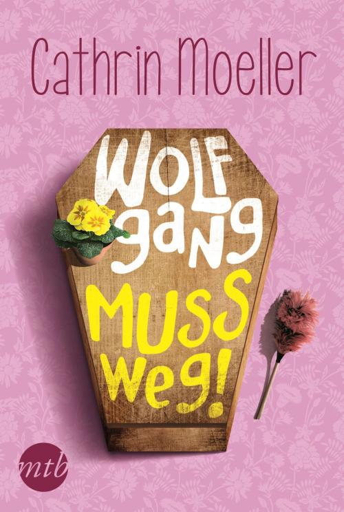 Cover of the book Wolfgang muss weg! by Cathrin Moeller, MIRA Taschenbuch