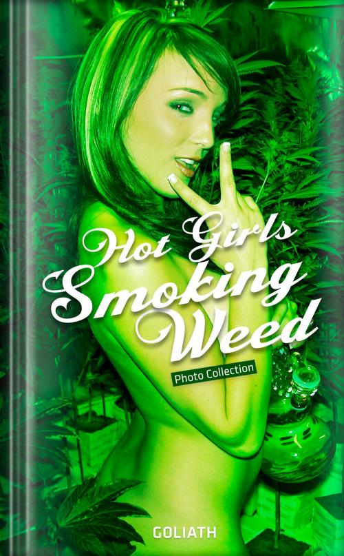 Cover of the book Hot Girls Smoking Weed: Young and addicted by Goliath, Goliath Books