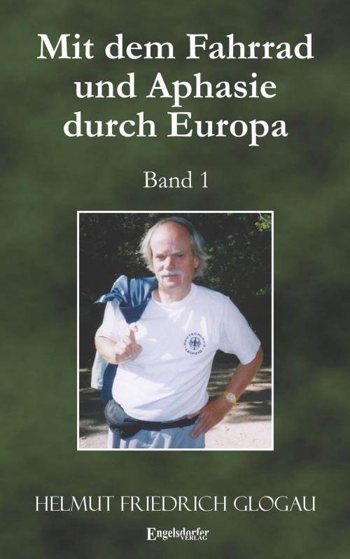 Cover of the book Mit dem Fahrrad und Aphasie durch Europa. Band 1 by Helmut Friedrich Glogau, Engelsdorfer Verlag