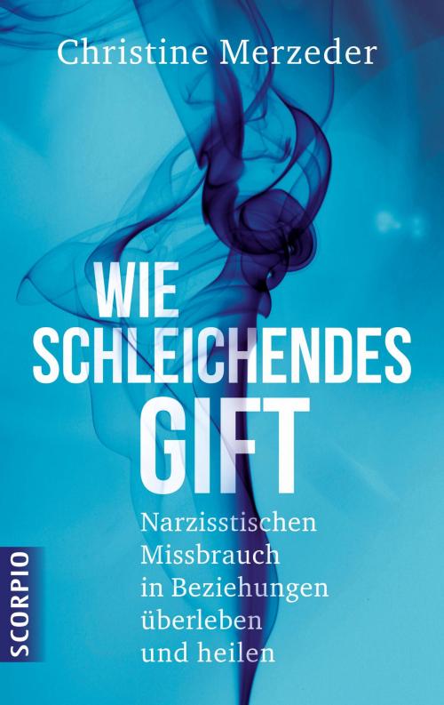 Cover of the book Wie schleichendes Gift by Christine Merzeder, Scorpio Verlag