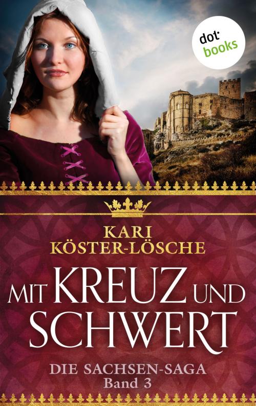 Cover of the book Mit Kreuz und Schwert - Dritter Roman der Sachsen-Saga by Kari Köster-Lösche, dotbooks GmbH