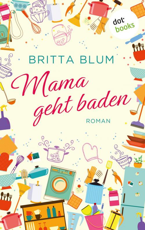 Cover of the book Mama geht baden by Britta Blum, dotbooks GmbH