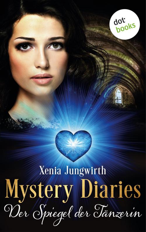 Cover of the book Mystery Diaries - Sechster Roman: Der Spiegel der Tänzerin by Xenia Jungwirth, dotbooks GmbH