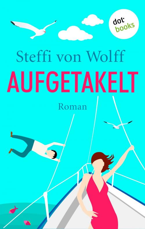 Cover of the book Aufgetakelt by Steffi von Wolff, dotbooks GmbH