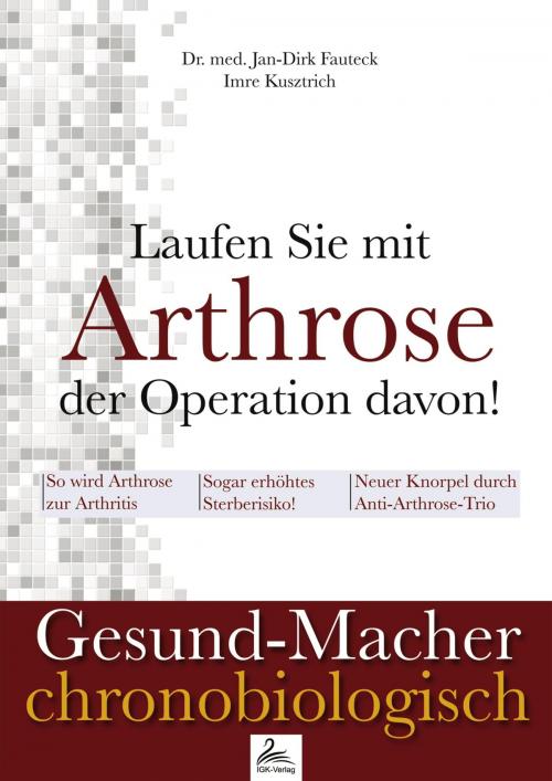 Cover of the book Laufen Sie mit Arthrose der Operation davon! by Imre Kusztrich, Dr. med. Jan-Dirk Fauteck, IGK-Verlag
