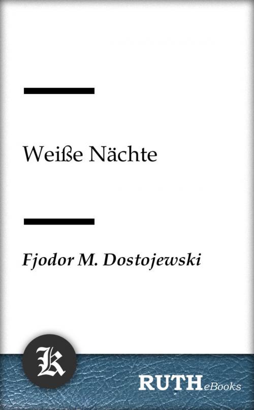 Cover of the book Weiße Nächte by Fjodor Michailowitsch Dostojewski, RUTHebooks